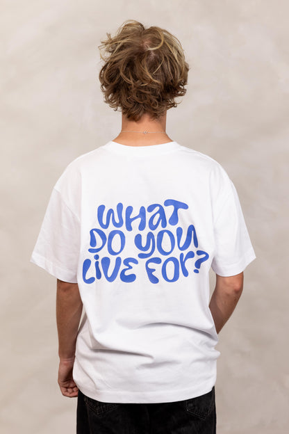 WHAT DO YOU LIVE FOR? - T-SHIRT WHITE