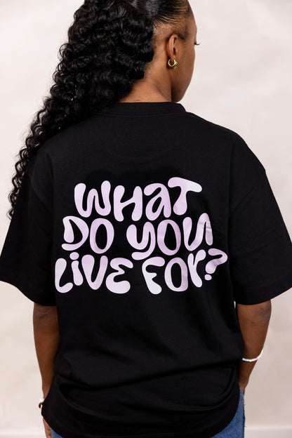 WHAT DO YOU LIVE FOR? - T-SHIRT BLACK