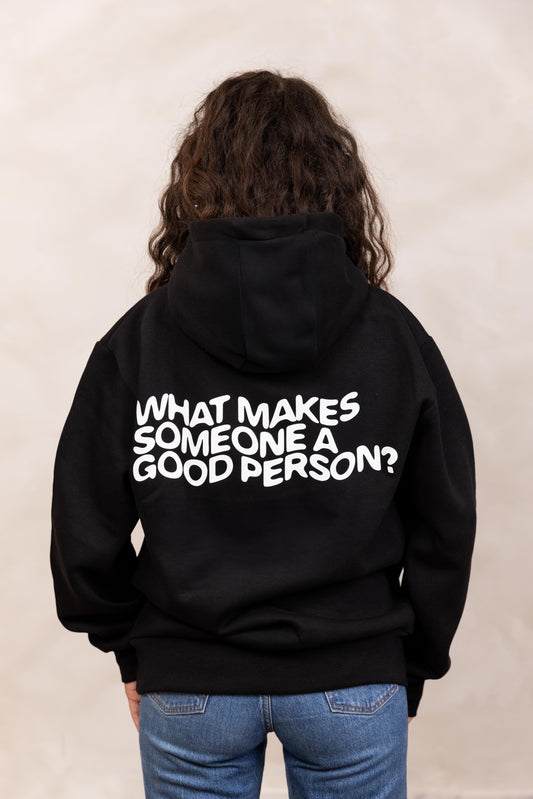 WHAT MAKES SOMEONE A GOOD PERSON? - HOODIE